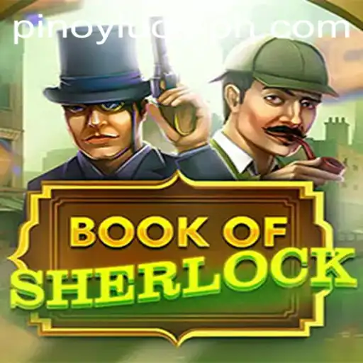 Unraveling the Intrigue of BookOfSherlock with PINOYLUCK: A Modern Gaming Adventure